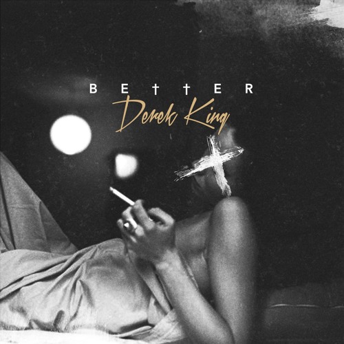 Derek King ~ Better (Prod. T. Kelley)