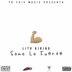 Somo Lo Fuerte - Lito Kirino | All The Way Up