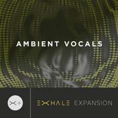 EXHALE Expansion Pack - Ambient Vocals