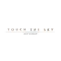 Touch The Sky - ADCF Worship