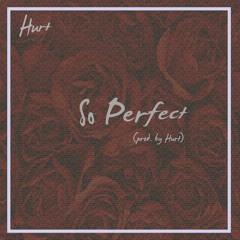 So Perfect (Prod. By Hurt)