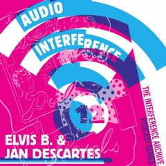 Audio Interference 12: Elvis B. & Jan Descartes