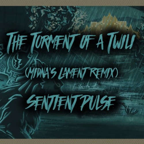 The Torment Of A Twili - Sentient Pulse