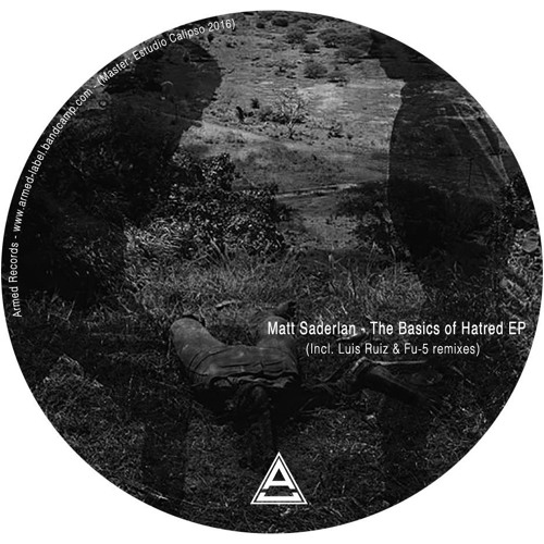 Matt Saderlan - The Basics Of Hatred EP (Incl. Luis Ruiz & FU-5 Remixes)[AR007]