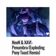 NeoN & XAVI - Penumbra (ExplodingPonyToast Remix)