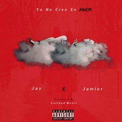 ElJay ft Jamier (Ya No Cree en Amor prod.CalidadMusic)