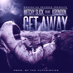 GET AWAY-MITCHY SLICK FEAT.KRONDON