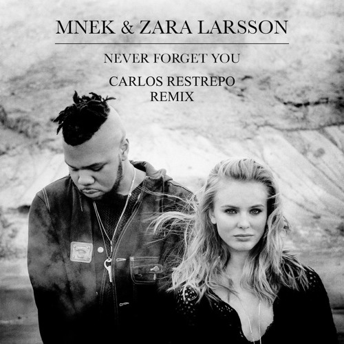 Zara Larsson & MNEK - Never Forget You ( Carlos Restrepo Remix )