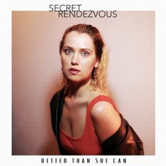 Secret Rendezvous - Better Than She Can