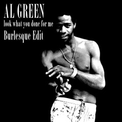 Al Green - Look What You Done For Me - Burlesque Edit