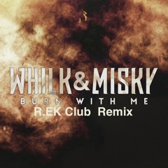 NO000 Whilk & Misky - Burn With Me (R.EK Club Remix) Soundcloud ONLY