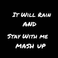 Stay with me by Sam Smith mash up with It Will Rain by Bruno Mars