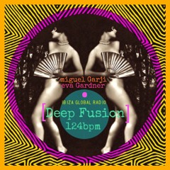 DEEP FUSION 15 April for Miguel Garji @ Ibiza Global radio byEva Gardner