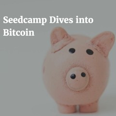 Seedcamp Dives into Bitcoin & Blockchain