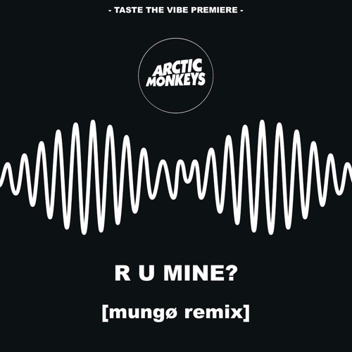Arctic Monkeys  R u Mine (Mungø Remix) [2017]