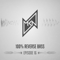 MKN | 100% Reverse Bass | Episode 16