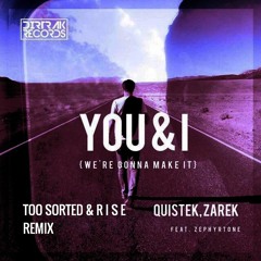 Quistek,Zarek Feat. Zephyrtone - You & I (We're Gonna Make It) (Too Sorted & R I S E Remix)