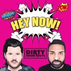 Dirty House Guys - Hey Now (Radio Mix)