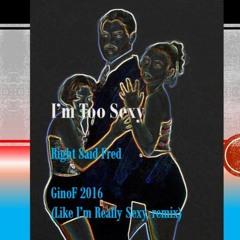 I'm Too Sexy Drummy _ Right Said Fred _ 2016 GinoF (Like, Really?) Remix