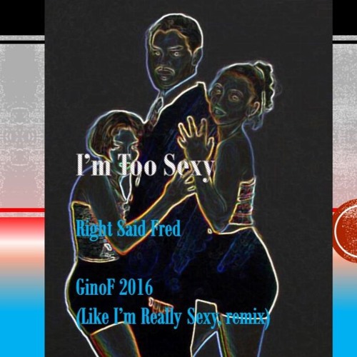 I'm Too Sexy Drummy _ Right Said Fred _ 2016 GinoF (Like, Really?) Remix