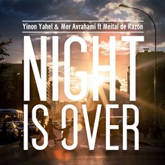 Yinon Yahel & Mor Avrahami Ft Meital De Razon - Night Is Over (Radio Mix)