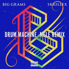Big Grams ft Skrillex - Drum Machine (Melé Remix)