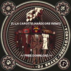 Dj Snake - Propaganda (Dj La Carotte Hardcore Re - Fix) FREE DL
