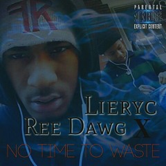 No Time To Waste - Lieryc X Ree Dawg