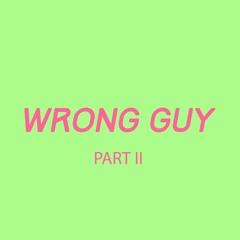 WRONG GUY, PT. II (Remix w/ I-TWAR)
