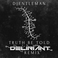 Deliriant - Truth Be Told (Djentleman REMIX) *Contest Winner*