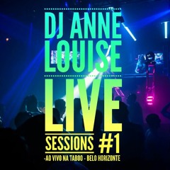 DJ Anne Louise - Live Sessions #1 - Ao Vivo na Taboo BH