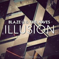 Blaze U & The Waves - Illusion (Original Mix)*BUY=FREE DOWNLOAD*