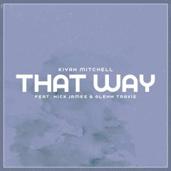 That Way Feat. Nick James & Glenn Travis (Prod. Mantra)