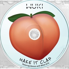 Wuki - Make It Clap (feat. Dances With White Girls)