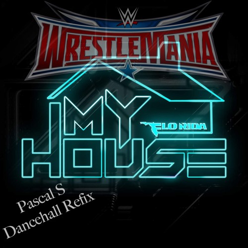 Flo Rida - My House (Pascal S Wrestlemania Moment Dancehall Refix) UNMASTERED FULL