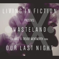 Wasteland Ft. Matt And Trevor Wentworth From Our Last Night