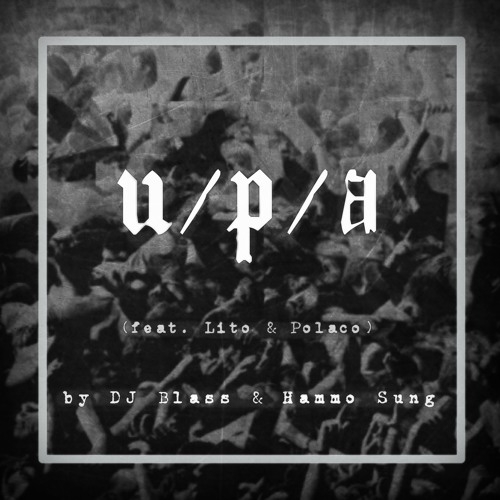 DJ Blass & Hammo Sung - U/P/A