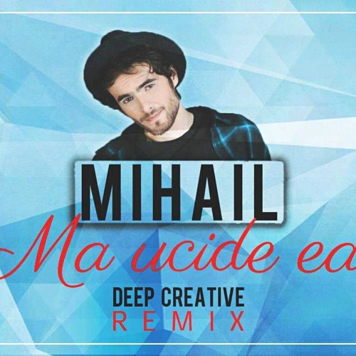 Stream Mihail Sandu - Ma Ucide Ea (DeepCreative Remix) Extended by Deep  Creative | Listen online for free on SoundCloud