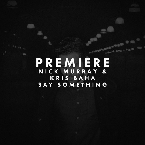 PREMIERE: Nick Murray & Kris Baha - Say Something (Multi Culti)