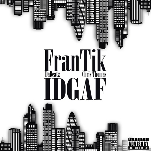 FranTiK - IDGAF - Feat - DaBeatz - Chris - Thomas