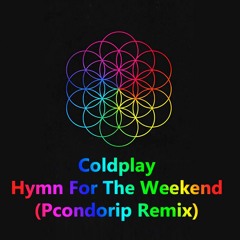 Coldplay - Hymn For The Weekend (Pcondorip Remix) [Progressive House]