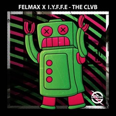 Felmax x IYFFE - THE CLVB