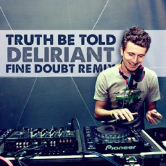 Deliriant - Truth Be Told (Fine Doubt Remix) FREE DOWNLOAD