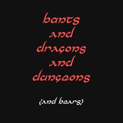 BANTS AND DRAGONS AND DUNGEONS (and bears) - PART 2