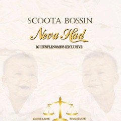 Scoota Bossin - Neva Had (DJ Hustlenomics Exclusive)