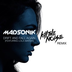 Madsonik - Drift and Fall (feat. Lola Marsh) [Kill The Noise Remix]