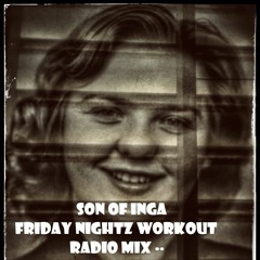 Son Of Inga - Friday Nightz Workout Radio Mix ..