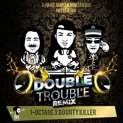 I - Octane Ft Bounty Killer - Double Trouble Remix by Dj Mad Juayz & HIM Studio