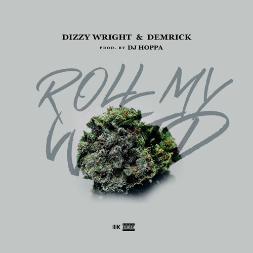 Dizzy Wright & Demrick - Roll My Weed (Prod By DJ Hoppa)