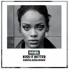Rihanna - Kiss It Better - Funk Version (PANTALASSA Remix)